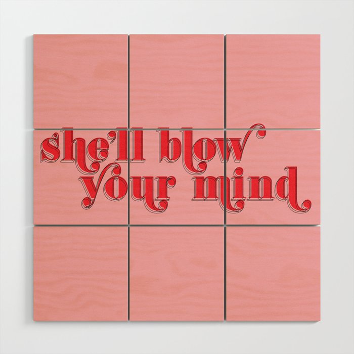 she'll blow your mind Wood Wall Art