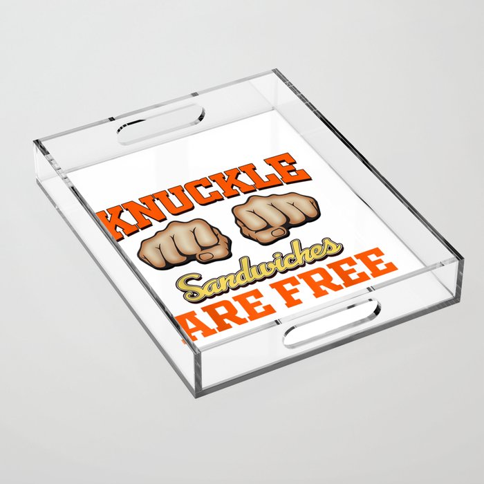 Knuckle Sandwiches Are free Acrylic Tray
