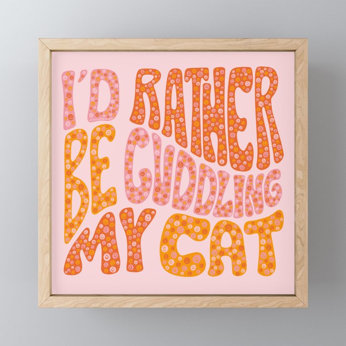 I'd Rather Be Cuddling My Cat Framed Mini Art Print