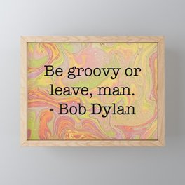 Be Groovy or Leave Man - Bob Dylan Framed Mini Art Print