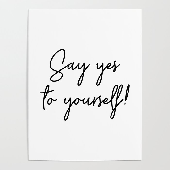 Say Yes To Yourself Quote Poster by MartaCosta | Society6