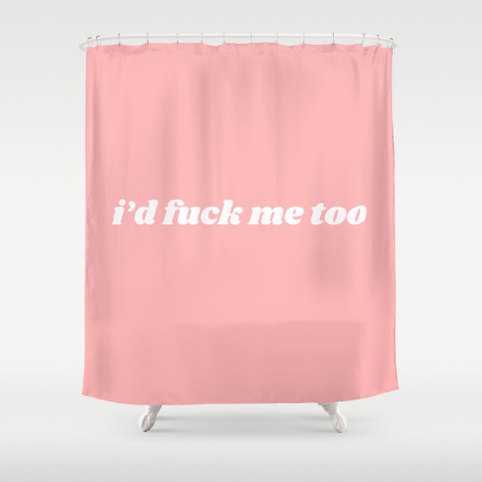 I'd fuck me too Shower Curtain