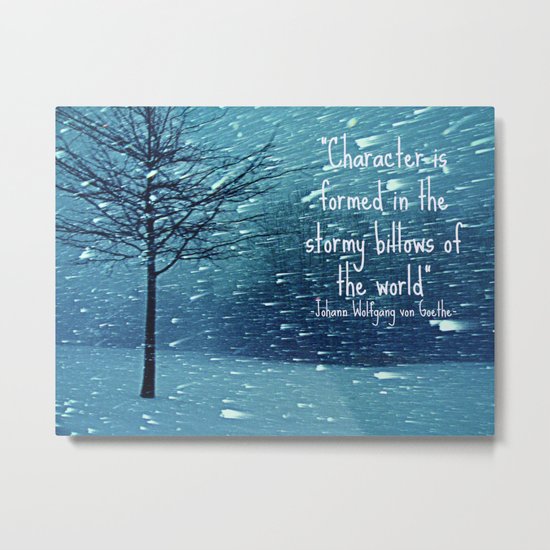 CHARACTER IS FORMED IN A BLIZZARD Metal Print