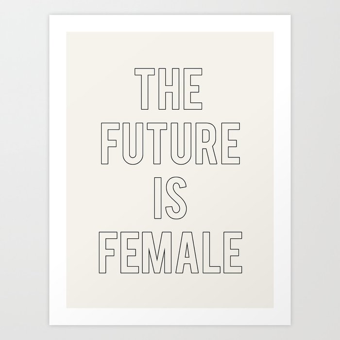 THE FUTURE IS FEMALE Art Print