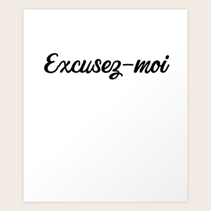 Excusez Moi Print French Excuse Me Trending Premium Graphic Art Print By Spudgunink Society6