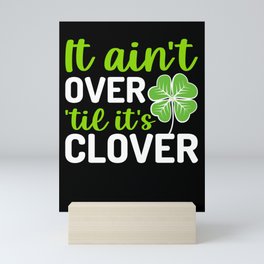 St Patrick's Day It Ain't Over Till It's Clover Mini Art Print