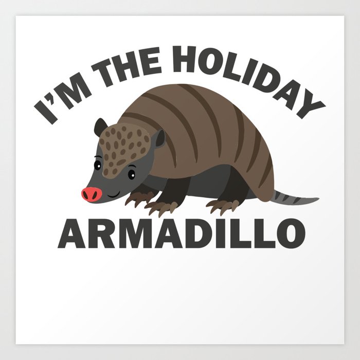 I M The Holiday Armadillo Art Print By Eliasgarbe Society6