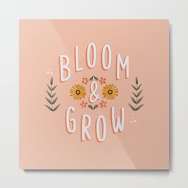 Bloom & Grow Inspiring Quote Metal Print | Grow, Flowers, Typography, Bloom, Quotes, Leafpattern, Positivity, Inspiration, Motivation, Nature 