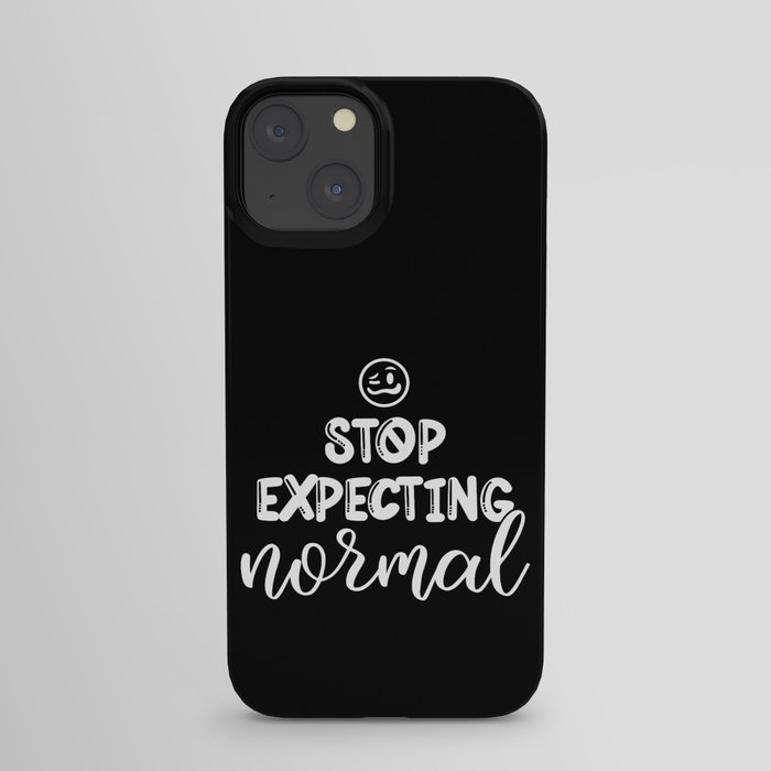 Stop Expecting Normal iPhone Case