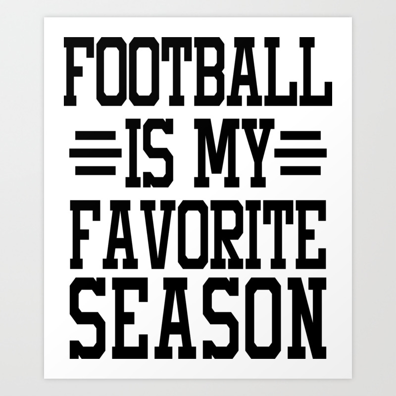 Football Is My Favorite Season Art Print By Jkdesignfactory Society6