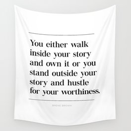 Walk Inside Story & Own It Brene Brown Quote, Daring Greatly, Hustle Worthiness Wall Tapestry
