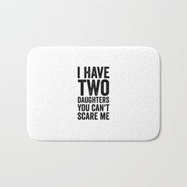 I have two daughters you can't scare me Bath Mat | Mothersday, Family, Quotes, Words, Funny, Quote, Youcantscareme, Son, Ihavetwodaughters, Fathergift 