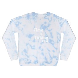 Time is ticking Out Crewneck Sweatshirt