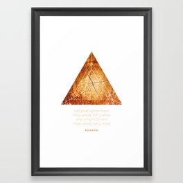 Chop Wood Carry Water, Zen quote art. Framed Art Print
