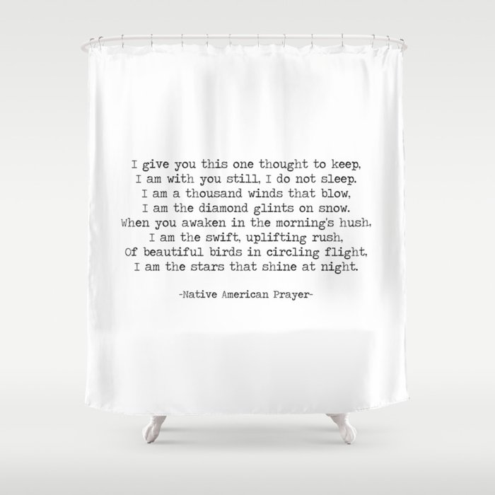 I Give You This One Thought To Keep, I am With You Still, Native American Prayer, Native American quote. Shower Curtain