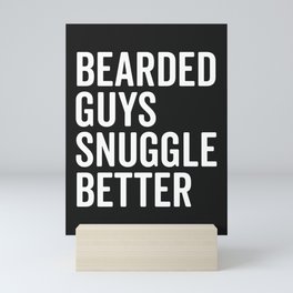 Bearded Guys Snuggle Better Funny Quote Mini Art Print