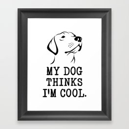My Dog Thinks I'm Cool T-shirt Framed Art Print | Labradort Shirts, Labarador, Labdog, Blacklabradordog, Labadore, Doglovert Shirts, Labrador, Cutelabrador, Labradors, Blacklabtshirt 