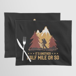 It's Another Half Mile Or So Funny Climbing Hike Placemat