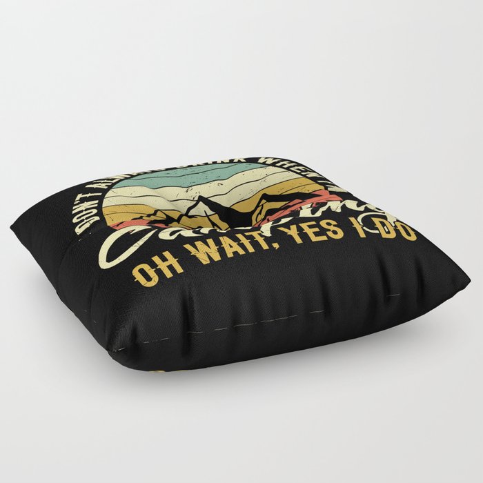I Don't Drink When I'm Camping Funny Floor Pillow