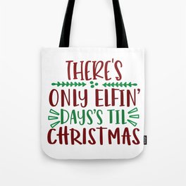 There'S Only Elfin Days'S Til Christmas - Funny Christmas humor - Cute typography - Lovely Xmas quotes illustration Tote Bag