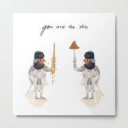 you are the shit Metal Print