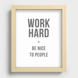 Work Hard and Be Nice to People - Grey Font Recessed Framed Print