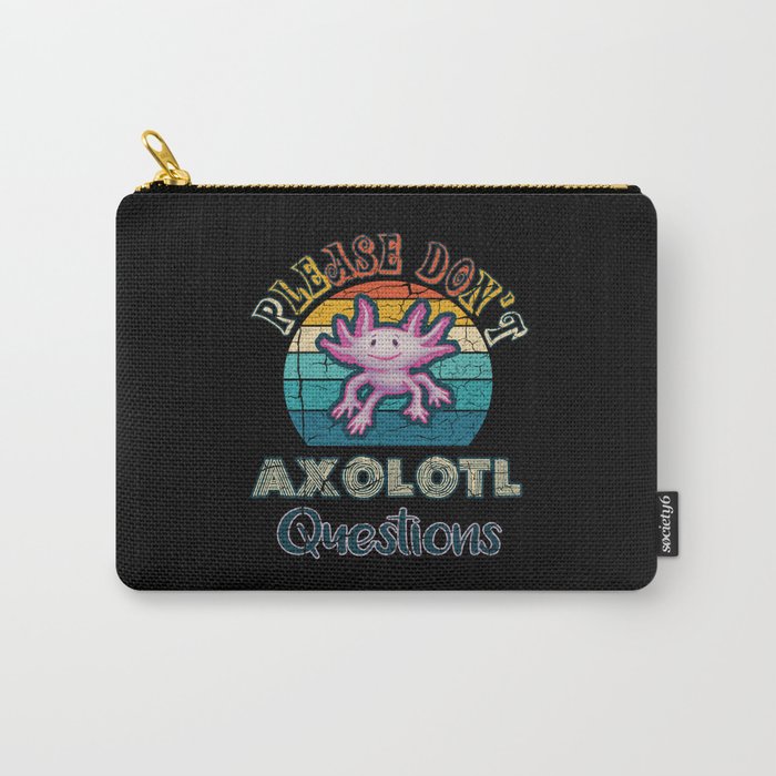 Please Don't Axolotl Questions Carry-All Pouch