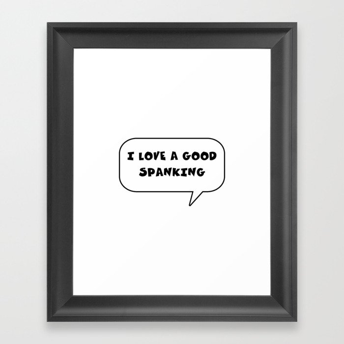 Fun or funny text i love a good spanking Framed Art Print