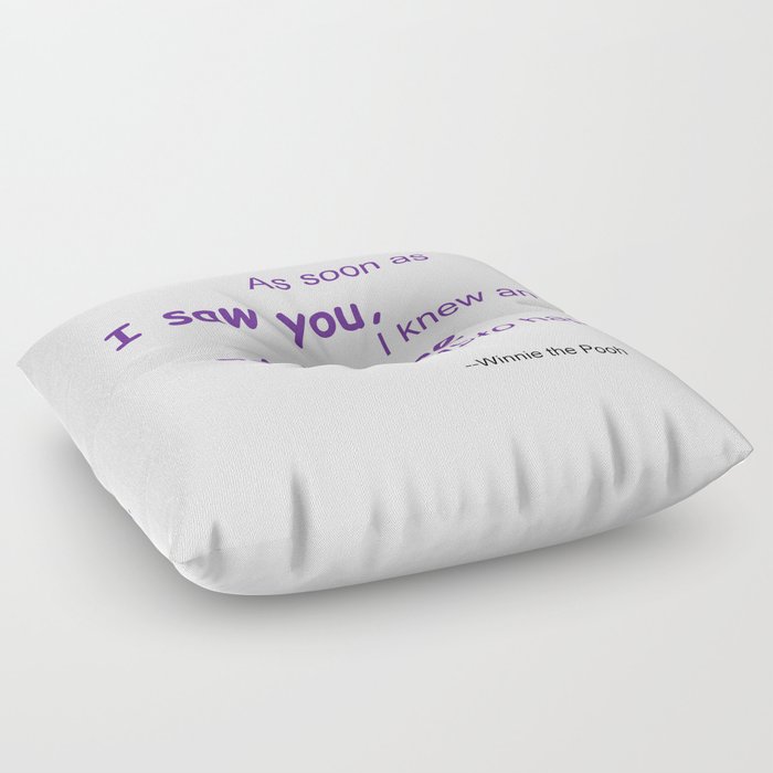 As soon as I saw you, I knew an adventure was going to happen Floor Pillow