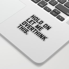 Hold On, Overthink This Funny Quote Sticker