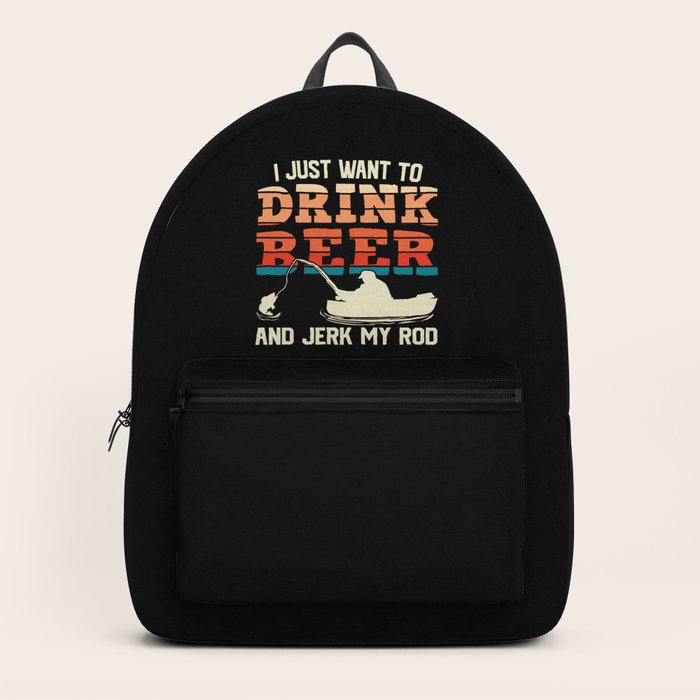 I Just Want To Drink Beer Fishing Funny Backpack by SweetBirdieStudio