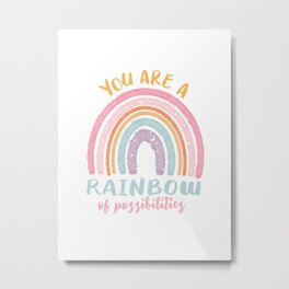 You are a Rainbow of Possibilities Metal Print