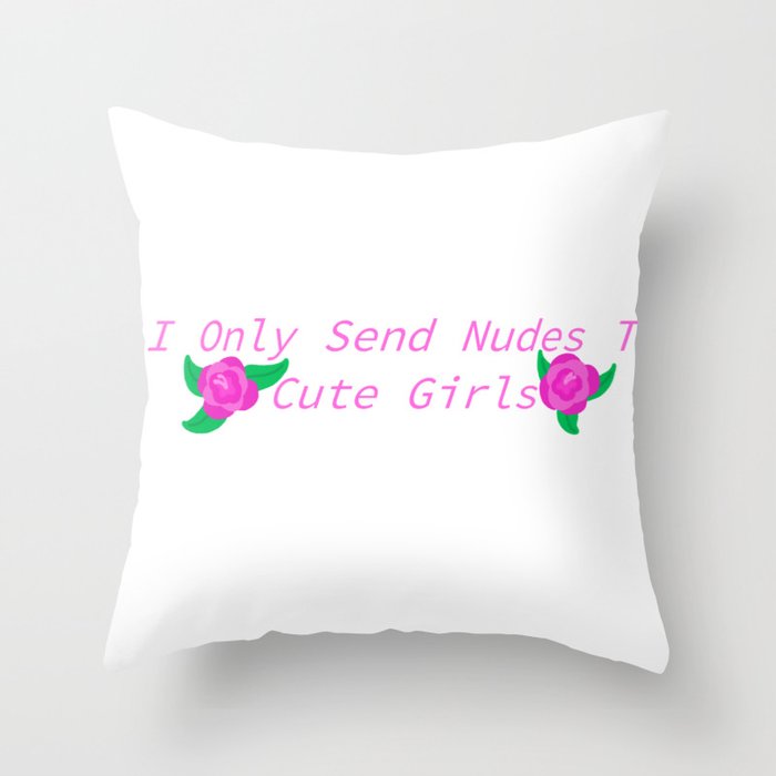 Send Nudes To Cute Girls Throw Pillow