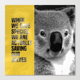 when we save species, we are actually saving ourselves.(endangered animal koala) Canvas Print