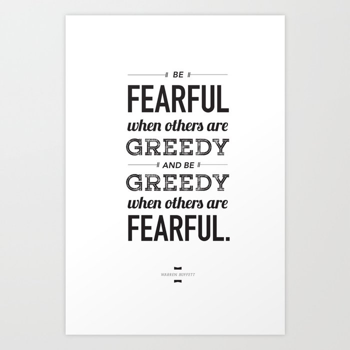 Be Fearful When Others Are Greedy | Typographic | White  Art Print