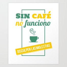 I Don't Work Without Coffee, Sorry For The Inconvenience Art Print