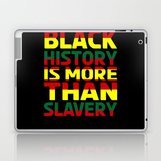 Black History Is More Than Slavery Laptop & iPad Skin