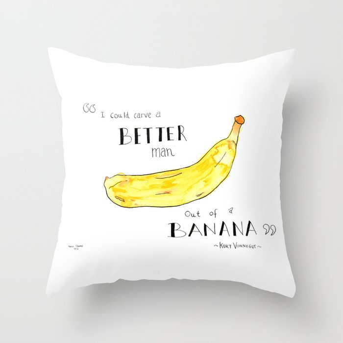 I Could Carve a Better Man Out of a Banana Kurt Vonnegut Quote Throw Pillow by marcus pib Society6