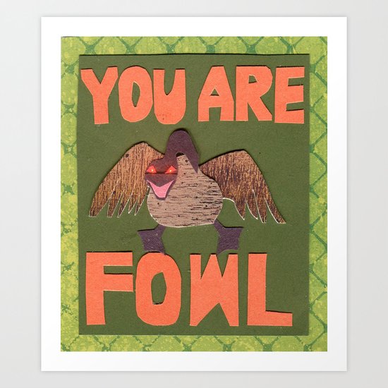 You Are Fowl Art Print
