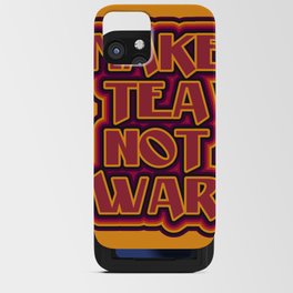 Make Tea not War iPhone Card Case