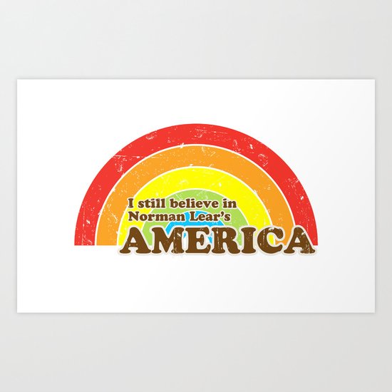 I Still Believe in Norman Lear's America Art Print