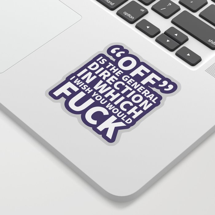 Off is the General Direction in Which I Wish You Would Fuck (Ultra Violet) Sticker