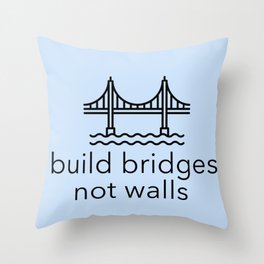 Build Bridges Not Walls Throw Pillow