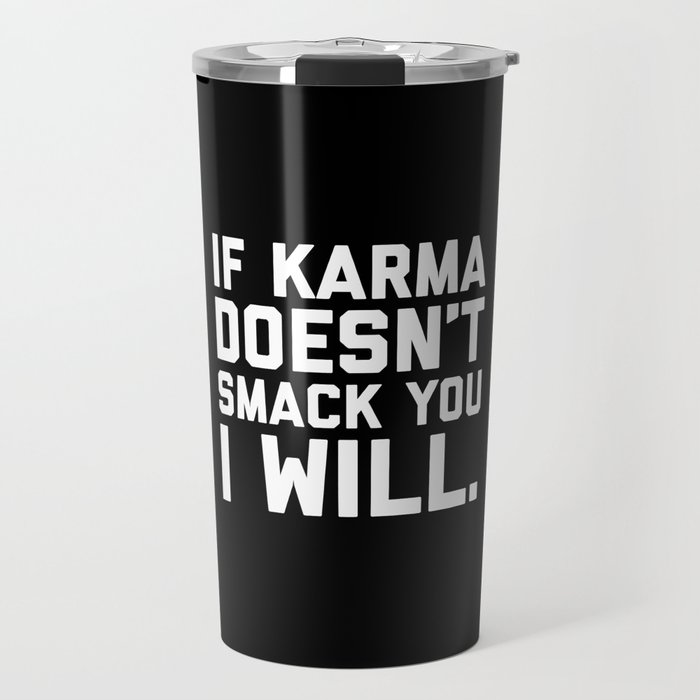 Karma Smack You Funny Quote Travel Mug