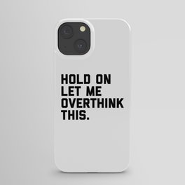 Hold On, Overthink This (White) Funny Quote iPhone Case
