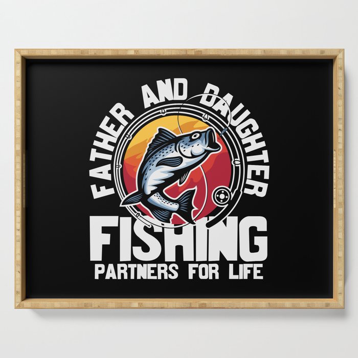 Father Daughter Fishing Partners For Life Serving Tray