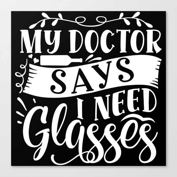 My Doctor Says I Need Glasses Canvas Print