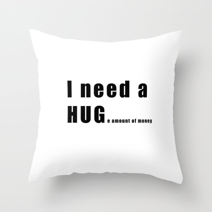 I Need A Huge Amount Of Money Throw Pillow By Lagvintage Society6 I Need A Huge Amount Of Money Throw Pillow By Lagvintage Society6
