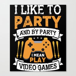 I Like To Party Video Gamer Quote Canvas Print