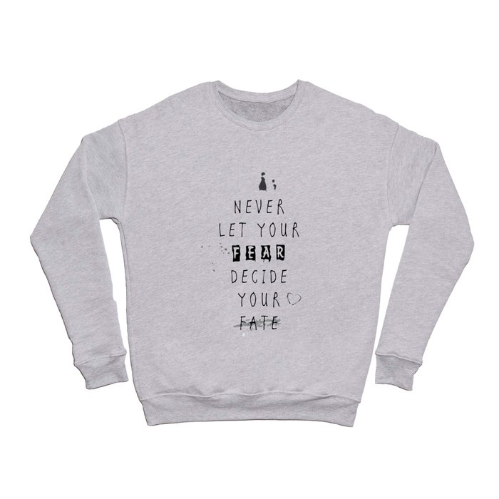 Never Let your fear decide your fate quote Crewneck Sweatshirt